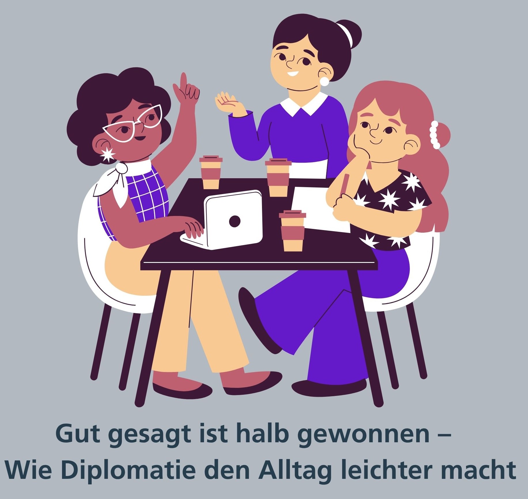 Gut gesagt ist halb gewonnen – Wie Diplomatie den Alltag leichter macht